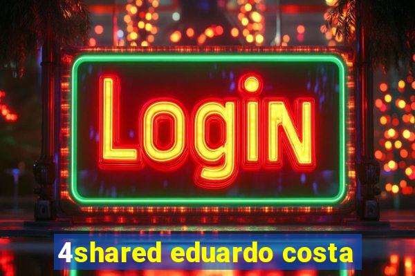 4shared eduardo costa